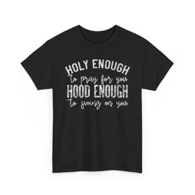 14527210271513060745_2048-2.jpeg Unisex t-shirt from Twisted Angell with the sarcastic phrase “Holy Enough To Pray For You, Hood Enough To Swing On You” printed on the front.