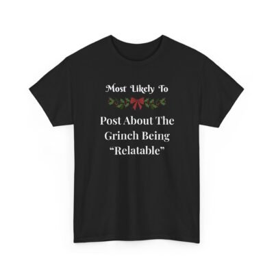 Unisex t-shirt from Twisted Angell with the sarcastic phrase “Most Likely To Post About The Grinch Being "Relatable” printed on the front.