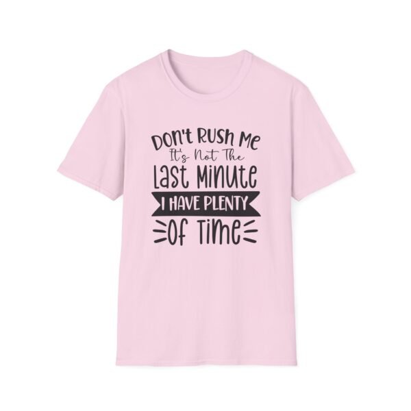 Unisex t-shirt from Twisted Angell with the sarcastic phrase “Don't Rush Me, It's Not The Last Minute, I have Plenty Of Time” printed on the front.