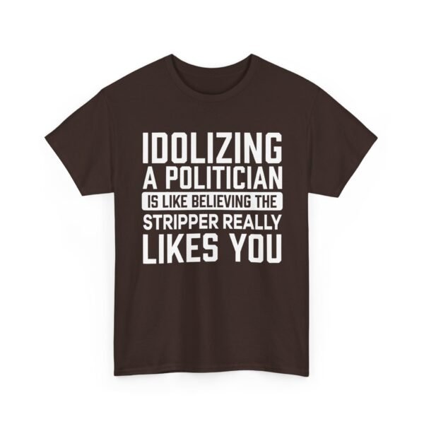 Unisex t-shirt from Twisted Angell with the sarcastic phrase “Idolizing A Politician Is Like Believing The Stripper Really Likes You” printed on the front.