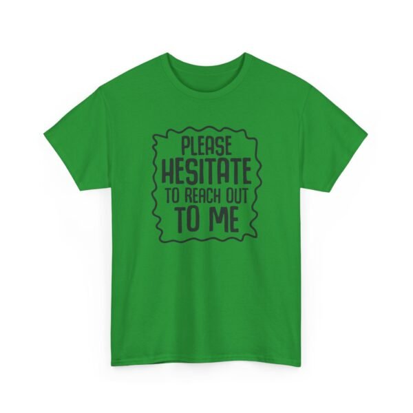 Unisex t-shirt from Twisted Angell with the sarcastic phrase “Please Hesitate to Reach Out To Me” printed on the front.