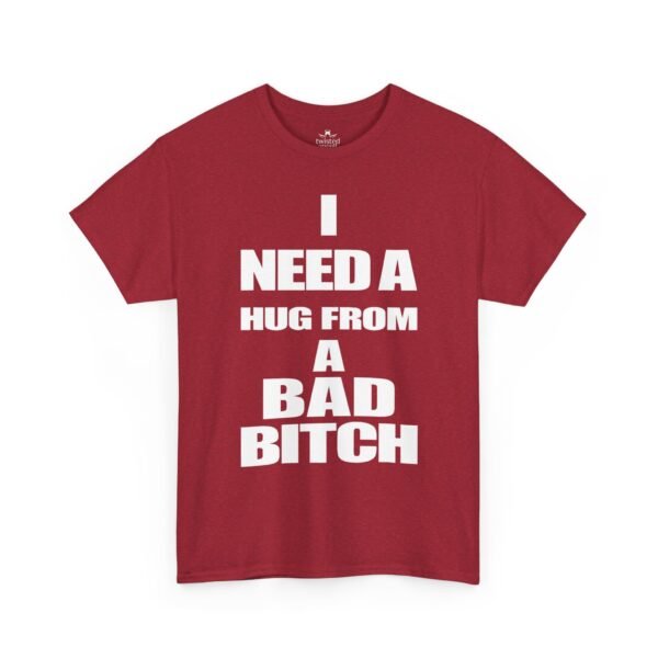 Unisex t-shirt from Twisted Angell with the sarcastic phrase “I Need a Hug from a Bad Bitch” printed on the front.