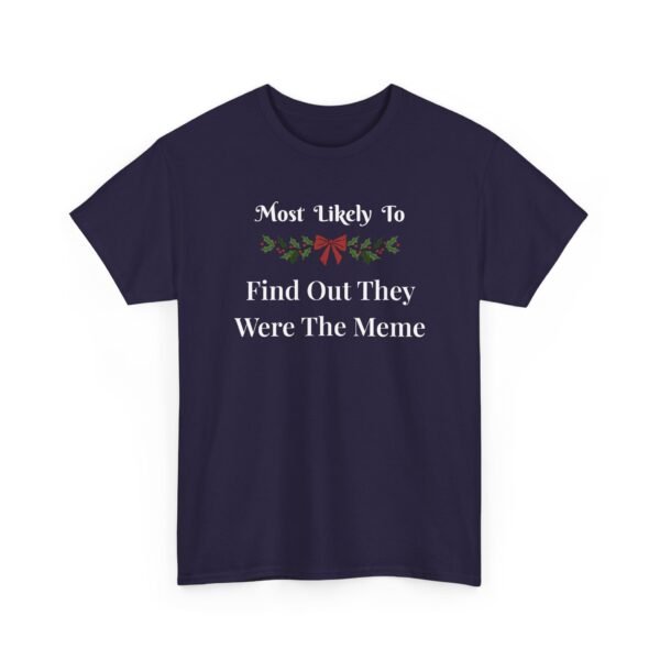 Unisex t-shirt from Twisted Angell with the sarcastic phrase “Most Likely To Find Out They Were The Meme” printed on the front.