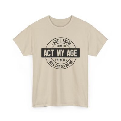14672892975671493722_2048-2.jpeg Unisex t-shirt from Twisted Angell with the sarcastic phrase “I Don't Know How To Act My Age, I've Never Been This Old Before” printed on the front.