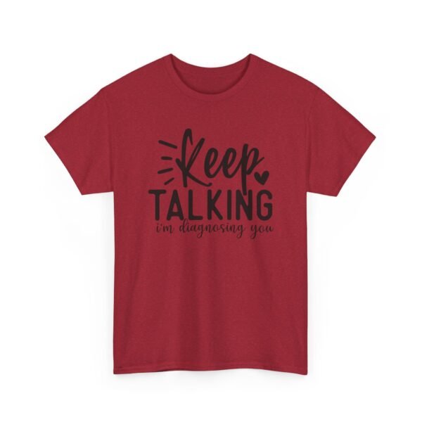 14698840758836540943_2048-1.jpeg Unisex t-shirt from Twisted Angell with the sarcastic phrase “Keep Talking, I'm Diagnosing You” printed on the front.