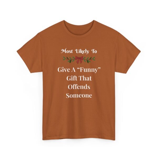 Unisex t-shirt from Twisted Angell with the sarcastic phrase “Most Likely To Give A "Funny" Gift That Offends Someone” printed on the front.