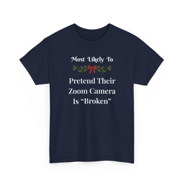 Unisex t-shirt from Twisted Angell with the sarcastic phrase “Most Likely To Pretend Their Zoom Camera Is 'Broken” printed on the front.