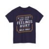 Unisex t-shirt from Twisted Angell with the sarcastic phrase “If You Don't Want Your Feelings Hurt, Walk Away” printed on the front.