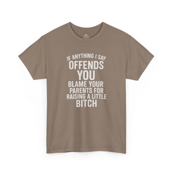 Unisex t-shirt from Twisted Angell with the sarcastic phrase “If Anything I Say Offends You, Blame Your Parents For Raising A Little Bitch” printed on the front.