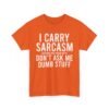 Unisex t-shirt from Twisted Angell with the sarcastic phrase “I Carry Sarcasm Around Like House Keys, Don't Ask Me Dumb Stuff” printed on the front.