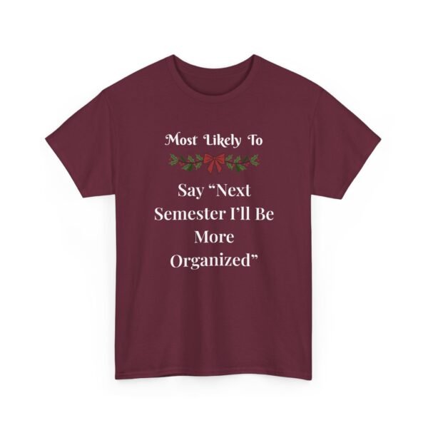 Unisex t-shirt from Twisted Angell with the sarcastic phrase “Most Likely To Say 'Next Semester I'll Be More Organized” printed on the front.