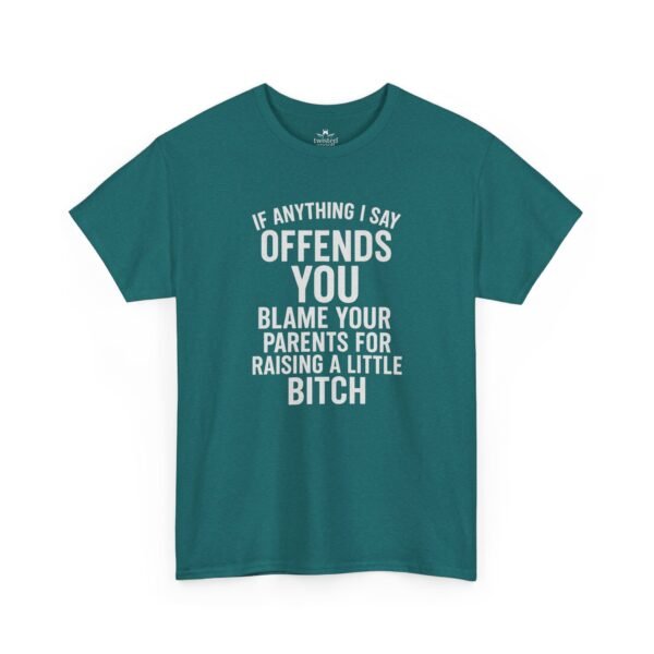 Unisex t-shirt from Twisted Angell with the sarcastic phrase “If Anything I Say Offends You, Blame Your Parents For Raising A Little Bitch” printed on the front.