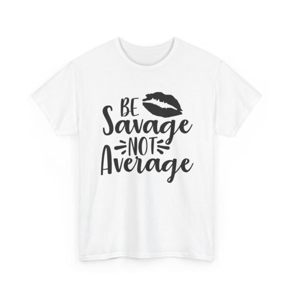 Unisex t-shirt from Twisted Angell with the sarcastic phrase “Be Savage, Not Average” printed on the front.