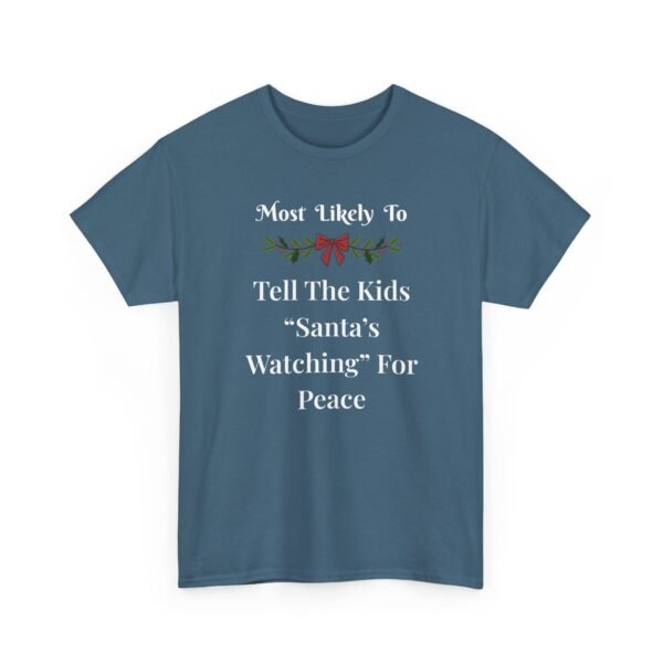 Unisex t-shirt from Twisted Angell with the sarcastic phrase “Most Likely To Tell The Kids 'Santa's Watching' For Peace” printed on the front.
