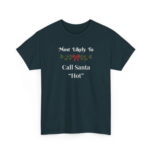 15042635839584548408_2048.jpeg Unisex t-shirt from Twisted Angell with the sarcastic phrase “Most Likely to Call Santa 'Hot” printed on the front.
