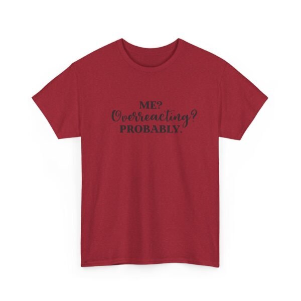 Unisex t-shirt from Twisted Angell with the sarcastic phrase “Me? Overreacting? Probably” printed on the front.