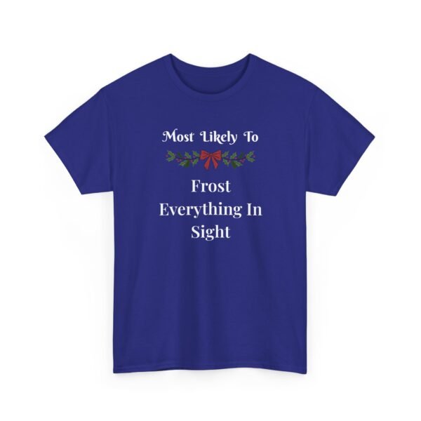 Unisex t-shirt from Twisted Angell with the sarcastic phrase “Most Likely to Frost Everything in Sight” printed on the front.