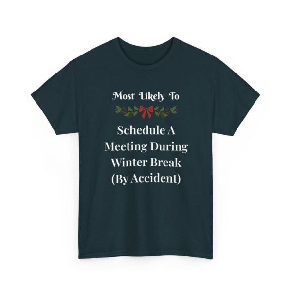 Unisex t-shirt from Twisted Angell with the sarcastic phrase “Most Likely To Schedule A Meeting During Winter Break (By Accident)” printed on the front.