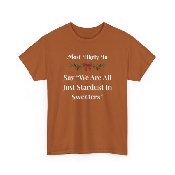 Unisex t-shirt from Twisted Angell with the sarcastic phrase “Most Likely To Say "We Are All Just Stardust In Sweaters” printed on the front.