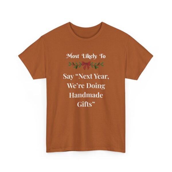1520535854255512295_2048.jpeg Unisex t-shirt from Twisted Angell with the sarcastic phrase “Most Likely To Say “Next Year, We’re Doing Handmade Gifts”” printed on the front.