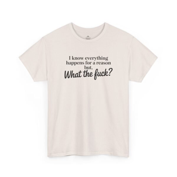 Unisex t-shirt from Twisted Angell with the sarcastic phrase “I Know Everything Happens For A Reason But WTF” printed on the front.
