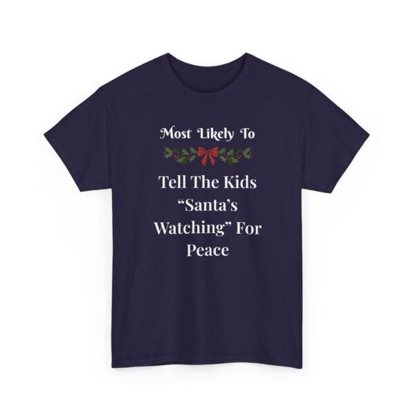 Unisex t-shirt from Twisted Angell with the sarcastic phrase “Most Likely To Tell The Kids 'Santa's Watching' For Peace” printed on the front.