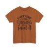 Unisex t-shirt from Twisted Angell with the sarcastic phrase “Everyone Was Thinking It, I Just Said It” printed on the front.