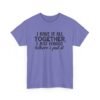 Unisex t-shirt from Twisted Angell with the sarcastic phrase “I Have It All Together, I Just Forgot Where I Put It” printed on the front.