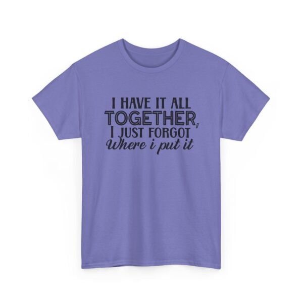 Unisex t-shirt from Twisted Angell with the sarcastic phrase “I Have It All Together, I Just Forgot Where I Put It” printed on the front.