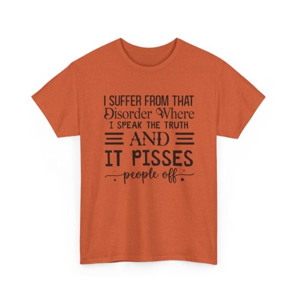 Unisex t-shirt from Twisted Angell with the sarcastic phrase “I Suffer From That Disorder Where I Speak The Truth And It Pisses People Off” printed on the front.