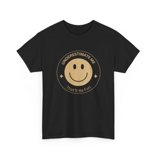 15346077657194027769_2048-2.jpeg Unisex t-shirt from Twisted Angell with the sarcastic phrase “Underestimate Me', That'll Be Fun” printed on the front.