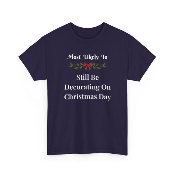 Unisex t-shirt from Twisted Angell with the sarcastic phrase “Most Likely To Still Be Decorating On Christmas Day” printed on the front.
