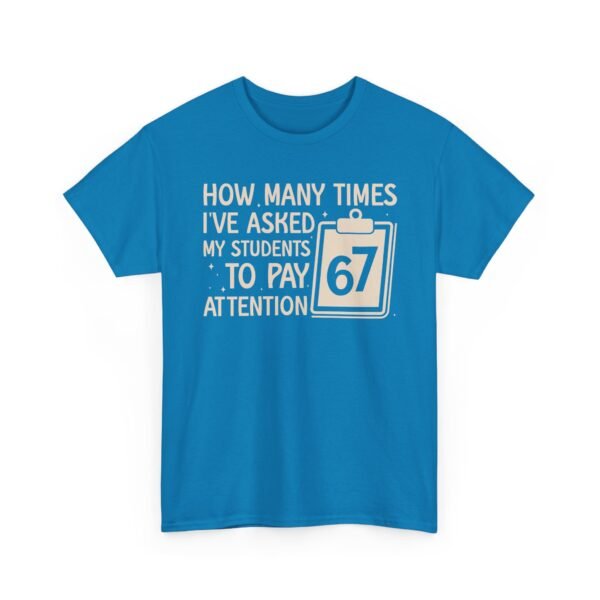 Unisex t-shirt from Twisted Angell with the sarcastic phrase “How Many Times I’ve Asked My Students To Pay Attention 67” printed on the front.