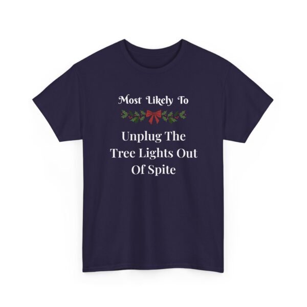 1549464991030181587_2048.jpeg Unisex t-shirt from Twisted Angell with the sarcastic phrase “Most Likely To Unplug The Tree Lights Out Of Spite” printed on the front.