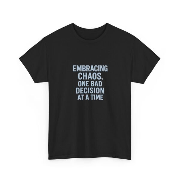 Unisex t-shirt from Twisted Angell with the sarcastic phrase “Embracing Chaos. One Bad Decision At A Time” printed on the front.