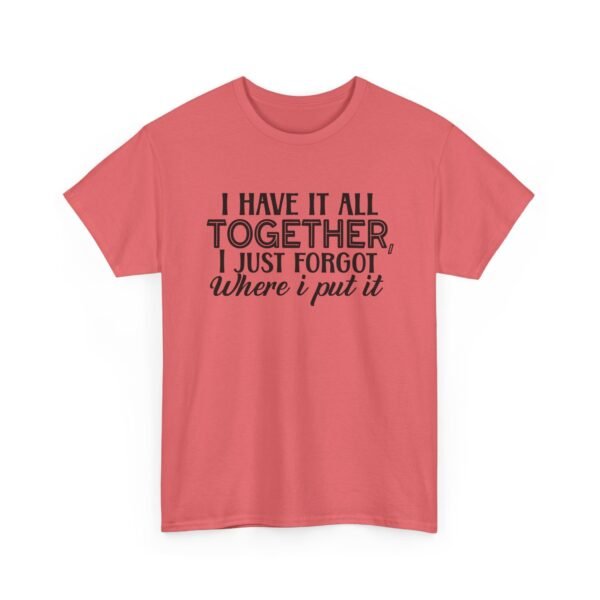 Unisex t-shirt from Twisted Angell with the sarcastic phrase “I Have It All Together, I Just Forgot Where I Put It” printed on the front.