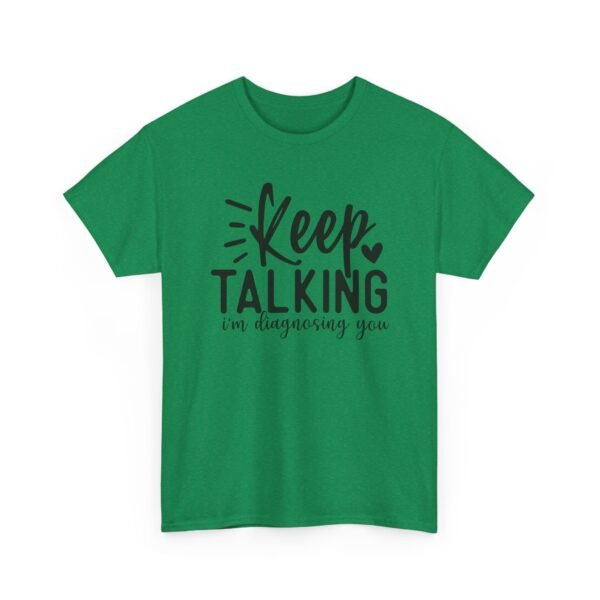 15568287934837421802_2048-1.jpeg Unisex t-shirt from Twisted Angell with the sarcastic phrase “Keep Talking, I'm Diagnosing You” printed on the front.