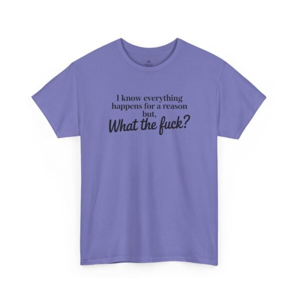 Unisex t-shirt from Twisted Angell with the sarcastic phrase “I Know Everything Happens For A Reason But WTF” printed on the front.