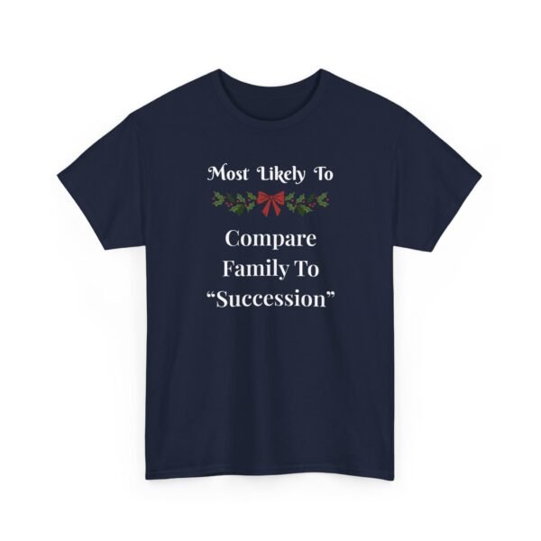15598828496018040359_2048.jpeg Unisex t-shirt from Twisted Angell with the sarcastic phrase “Most Likely to Compare Family to "Succession” printed on the front.