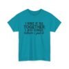 Unisex t-shirt from Twisted Angell with the sarcastic phrase “I Have It All Together, I Just Forgot Where I Put It” printed on the front.