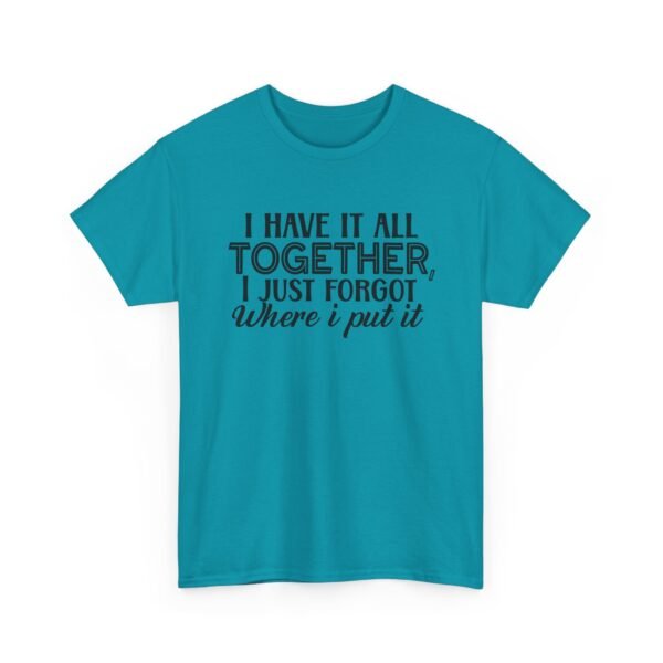 Unisex t-shirt from Twisted Angell with the sarcastic phrase “I Have It All Together, I Just Forgot Where I Put It” printed on the front.