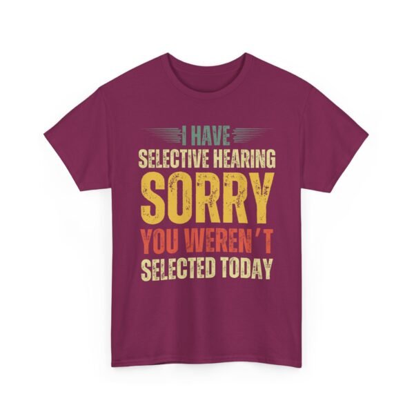 Unisex t-shirt from Twisted Angell with the sarcastic phrase “I Have Selective Hearing, Sorry You Weren't Selected Today” printed on the front.