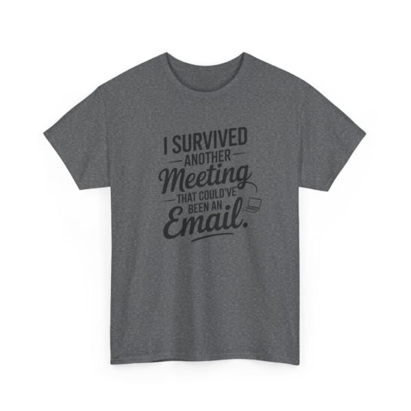 Unisex t-shirt from Twisted Angell with the sarcastic phrase “I Survived Another Meeting That Could've Been An Email” printed on the front.