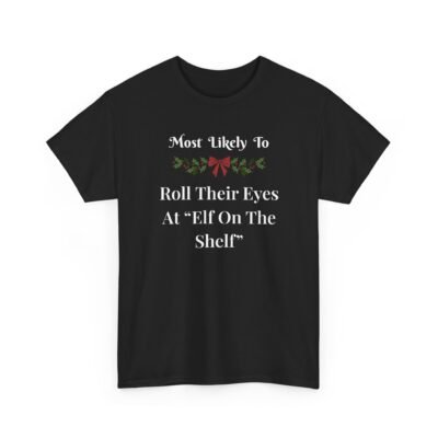 15685442424301910917_2048-1.jpeg Unisex t-shirt from Twisted Angell with the sarcastic phrase “Most Likely To Roll Their Eyes At Elf On The Shelf” printed on the front.
