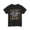 Unisex t-shirt from Twisted Angell with the sarcastic phrase “If You Don't Want Your Feelings Hurt, Walk Away” printed on the front.