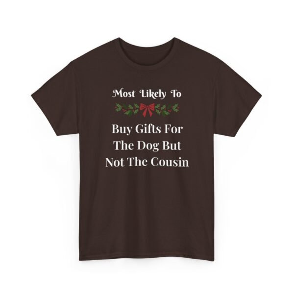 Unisex t-shirt from Twisted Angell with the sarcastic phrase “Most Likely To Buy Gifts For The Dog But Not The Cousin” printed on the front.