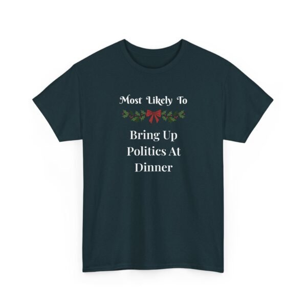 Unisex t-shirt from Twisted Angell with the sarcastic phrase “Most Likely To Bring Up Politics At Dinner” printed on the front.