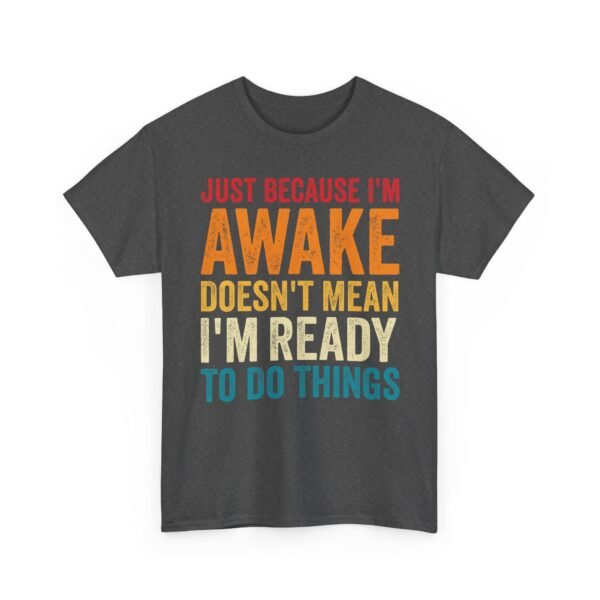 15733107485662028077_2048-1.jpeg Unisex t-shirt from Twisted Angell with the sarcastic phrase “Just Because I'm Awake Doesn't Mean I'm Ready To Do Things” printed on the front.