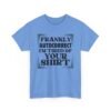 Sarcastic apparel design from Twisted Angell with the phrase “Frankly Autocorrect I'm Tired Of Your Shirt” printed on the front.