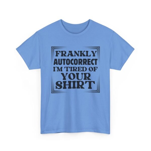 Sarcastic apparel design from Twisted Angell with the phrase “Frankly Autocorrect I'm Tired Of Your Shirt” printed on the front.